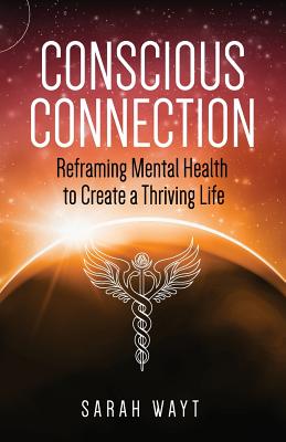Conscious Connection: Reframing Mental Health to Create a Thriving Life Cover Image