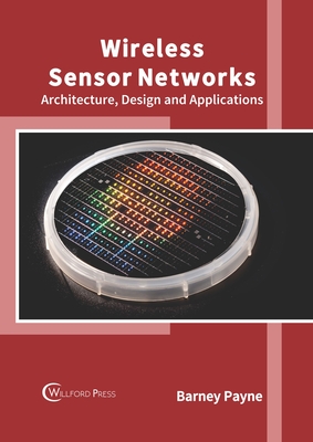 Wireless Sensor Networks: Architecture, Design and Applications Cover Image