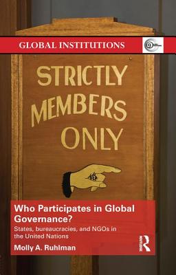 Who Participates in Global Governance?: States, Bureaucracies, and NGOs in the United Nations (Global Institutions) Cover Image