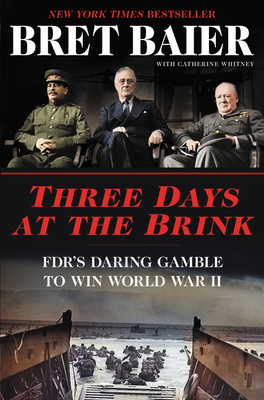 Buy this book! Three Days at the Brink: FDR's Daring Gamble to Win World War II Bret Baier, Catherine Whitney, Morrow, $28.99, Three Days at the Brink: FDR's Daring Gamble to Win World War II Bret Baier, Catherine Whitney, Morrow, $28.99,