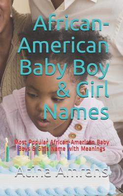 African-American Baby Boy & Girl Names: Most Popular African-American Baby Boys & Girls Name with Meanings By Atina Amrahs Cover Image