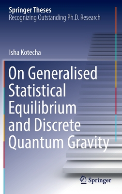 On Generalised Statistical Equilibrium and Discrete Quantum Gravity (Springer Theses)