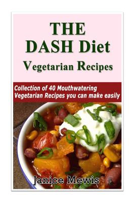 The DASH Diet Vegetarian: Low-Sodium, Low-Fat Recipes to Promote Weight Loss, Lo By Janice Mewis Cover Image