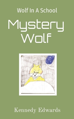 Wolf In A School: Mystery Wolf: Mystery Wolf By Kennedy J. Edwards Cover Image