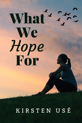 What We Hope For By Kirsten Use Cover Image
