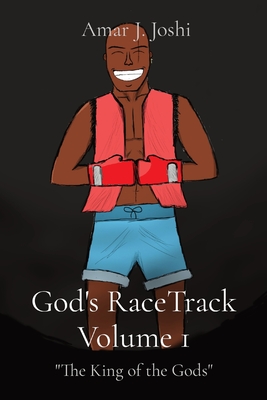God's RaceTrack Volume 1: The King of the Gods By Amar J. Joshi Cover Image