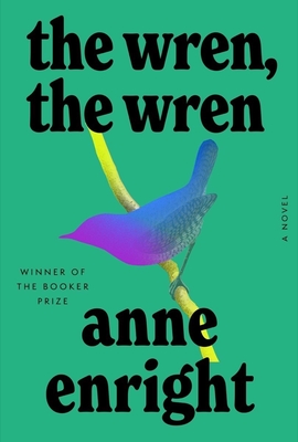 The Wren, the Wren: A Novel By Anne Enright Cover Image