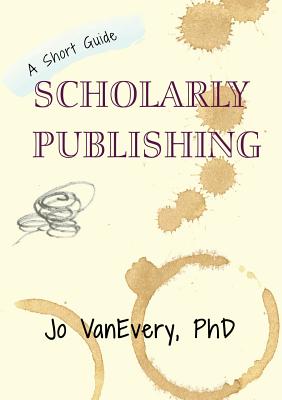Scholarly Publishing: A Short Guide (Short Guides #3) Cover Image