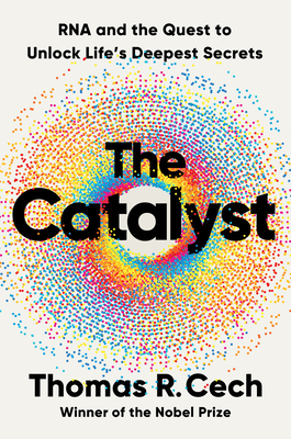 The Catalyst: RNA and the Quest to Unlock Life's Deepest Secrets Cover Image