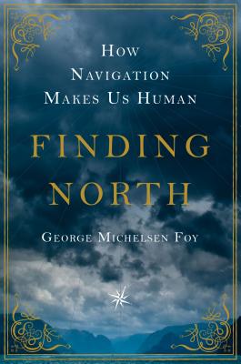Finding North: How Navigation Makes Us Human Cover Image
