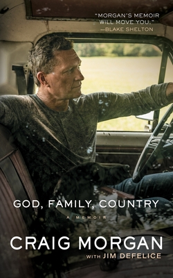 God, Family, Country: A Memoir By Craig Morgan, Jim DeFelice, Jim DeFelice (Contribution by) Cover Image