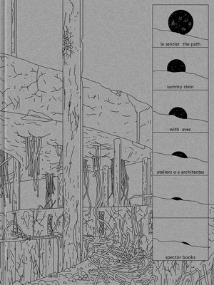 Sammy Stein: The Path: With Ateliers O-S Architectes By Sammy Stein (Artist), Vincent Baur (Editor), Guillaume Colboc (Editor) Cover Image