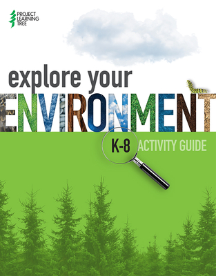 Explore Your Environment: K-8 Activity Guide By Project Learning Tree Cover Image