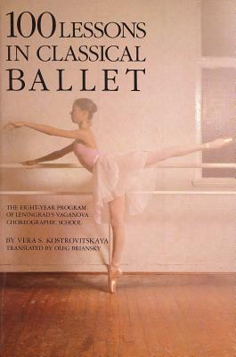 100 Lessons in Classical Ballet: The Eight-Year Program of Leningrad's Vaganova Choreographic School (Limelight) Cover Image