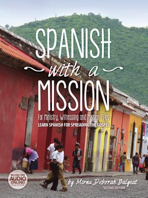 Spanish with a Mission: For Ministry, Witnessing, and Mission Trips Learn Spanish for Spreading the Gospel 2nd edition Cover Image
