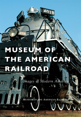 Museum of the American Railroad (Images of Modern America) Cover Image