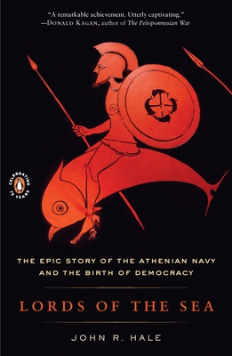 Lords of the Sea: The Epic Story of the Athenian Navy and the Birth of Democracy By John R. Hale Cover Image