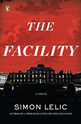 Cover for The Facility: A Novel