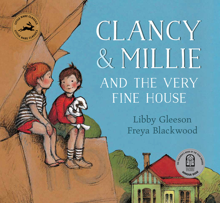 Clancy & Millie and the Very Fine House (Little Hare Classics) By Libby Gleeson, Freya Blackwood (Illustrator) Cover Image