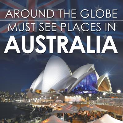 Around The Globe - Must See Places in Australia By Baby Professor Cover Image