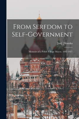 From Serfdom to Self-government: Memoirs of a Polish Village Mayor, 1842-1927 Cover Image