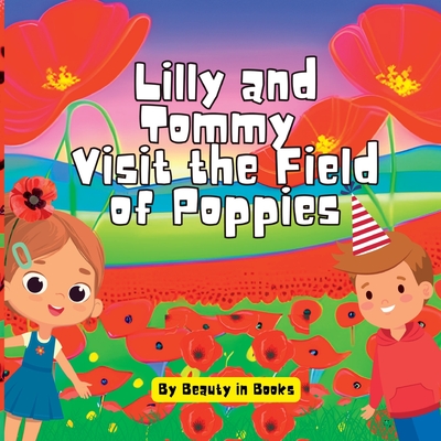 Lilly and Tommy Visit the Field of Poppies: A World of Red Blooms and Remembered Heroes Cover Image