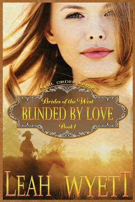 Mail Order Bride - Blinded By Love: Clean Historical Mail Order Bride Short Reads Romance (Brides of the West #1)