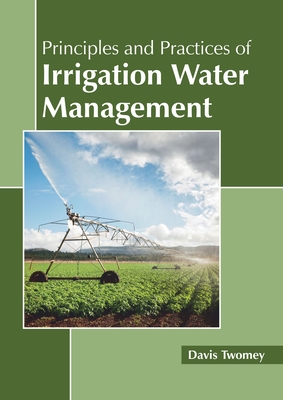 Principles and Practices of Irrigation Water Management By Davis Twomey (Editor) Cover Image