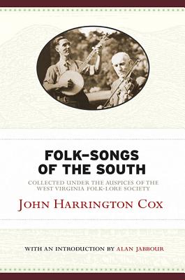 Folk-Songs of the South: Collected Under the Auspices of the West Virginia Folk-Lore Society (West Virginia Classics) Cover Image