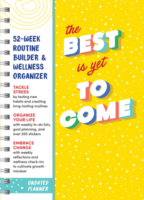 The Best Is Yet to Come Undated Planner: 52-week Routine Builder & Wellness Organizer By Sourcebooks Cover Image