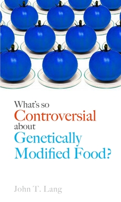 Cover for What's So Controversial about Genetically Modified Food?