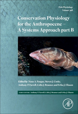 Conservation Physiology for the Anthropocene - Issues and Applications: Volume 39b (Fish Physiology #39) By Nann A. Fangue (Volume Editor), Steven J. Cooke (Volume Editor), Anthony P. Farrell (Volume Editor) Cover Image