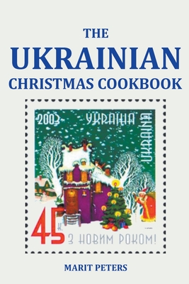 The Ukrainian Christmas Cookbook By Marit Peters Cover Image