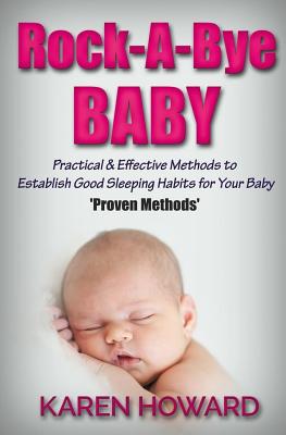 Rock-A-Bye Baby: Practical & Effective Methods to Establish Good Sleeping Habits