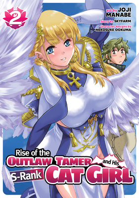 Rise of the Outlaw Tamer and His S-Rank Cat Girl (Manga) Vol. 2 By Skyfarm, Joji Manabe (Illustrator), Nakosuke Ookuma (Contributions by) Cover Image
