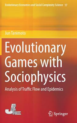 Evolutionary Games with Sociophysics: Analysis of Traffic Flow and Epidemics (Evolutionary Economics and Social Complexity Science #17)