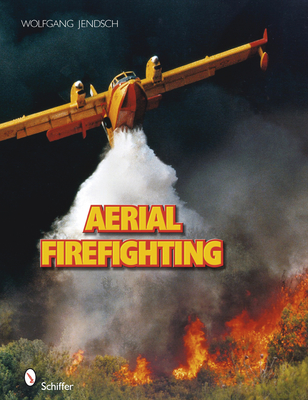 Aerial Firefighting By Wolfgang Jendsch Cover Image