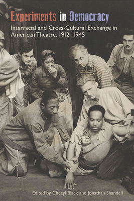 Experiments in Democracy: Interracial and Cross-Cultural Exchange in American Theatre, 1912-1945 (Theater in the Americas)