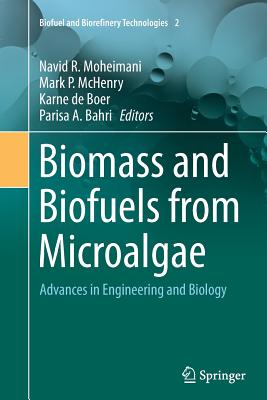 Biomass and Biofuels from Microalgae: Advances in Engineering and Biology (Biofuel and Biorefinery Technologies #2)