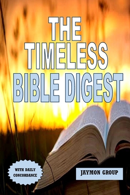 The Timeless Bible Digest: A 60 Weeks Bible Reading Plan/Guide to Understanding the Entire Bible By Jaymon Group Cover Image