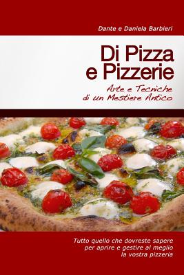 Di Pizza e Pizzerie: Arte e Tecniche di un Mestiere Antico By Daniela Barbieri Cover Image