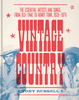 Vintage Country: The Essential Artists and Songs, from Old-Time to Honky-Tonk, 1920-1970 By Tony Russell, Scott B. Bomar (Foreword by) Cover Image