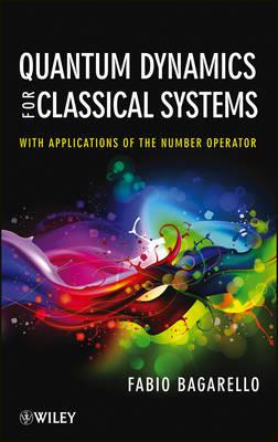 Quantum Dynamics for Classical Systems: With Applications of the Number Operator Cover Image