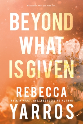 Beyond What is Given (Flight & Glory #3) By Rebecca Yarros Cover Image