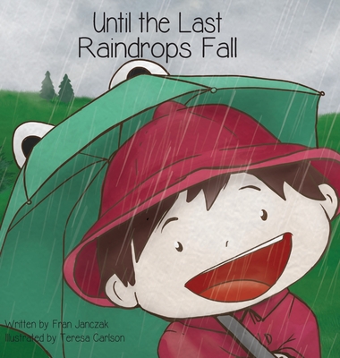 Until the Last Raindrops Fall By Fran Janczak, Teresa Carlson (Illustrator) Cover Image