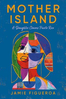Mother Island: A Daughter Claims Puerto Rico By Jamie Figueroa Cover Image