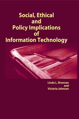 Social, Ethical and Policy Implications of Information Technology By Linda L. Brennan, Victoria Johnson, Linda L. Brennan (Editor) Cover Image