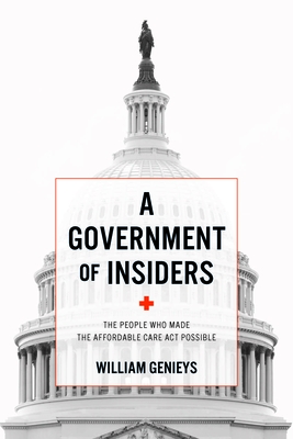 A Government of Insiders: The People Who Made the Affordable Care ACT Possible By William Genieys, Melanie Mauthner (Translator) Cover Image