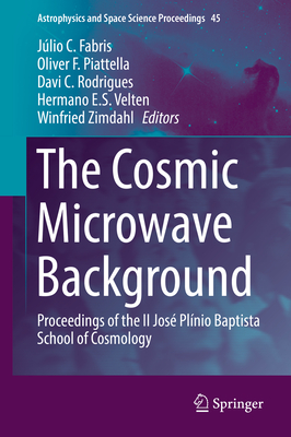 The Cosmic Microwave Background: Proceedings of the II José Plínio Baptista School of Cosmology (Astrophysics and Space Science Proceedings #45)