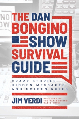 The  Dan Bongino Show Survival Guide: Crazy Stories, Hidden Messages, and Golden Rules Cover Image